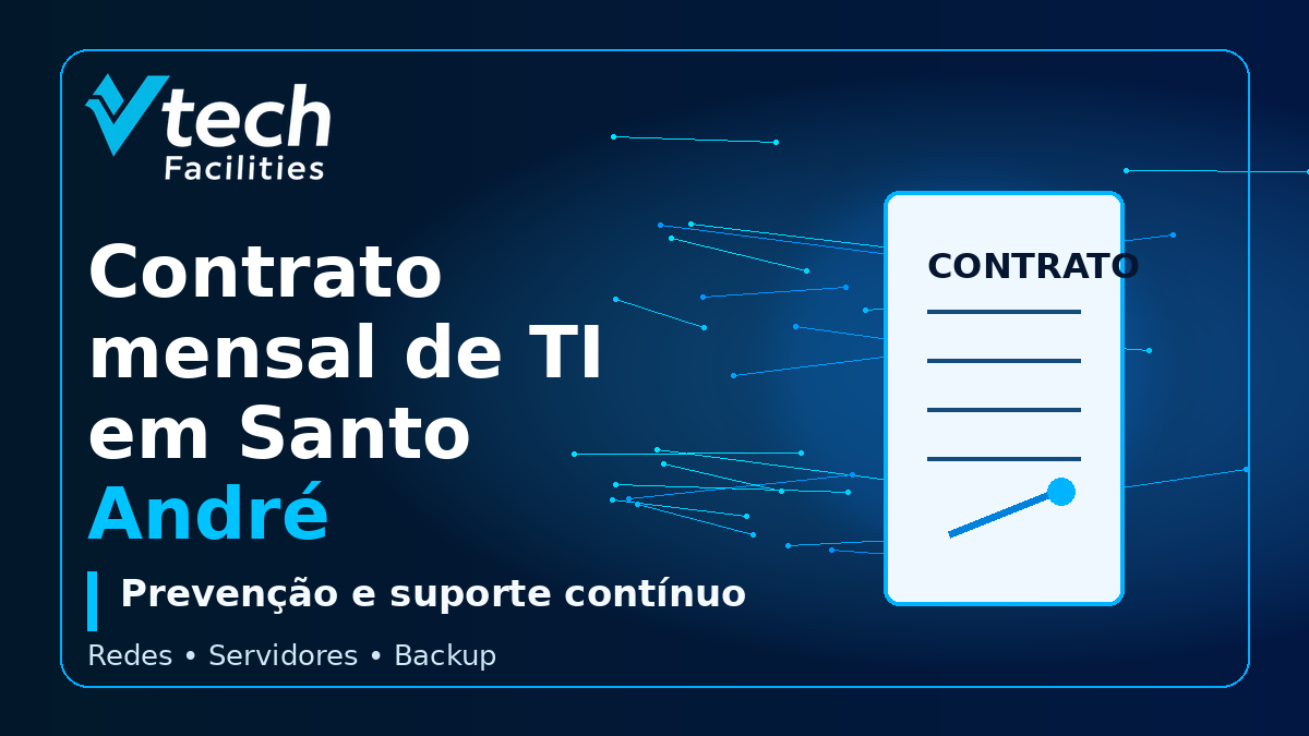 Contrato mensal de TI em Santo André para empresas com suporte da Vtech Facilities