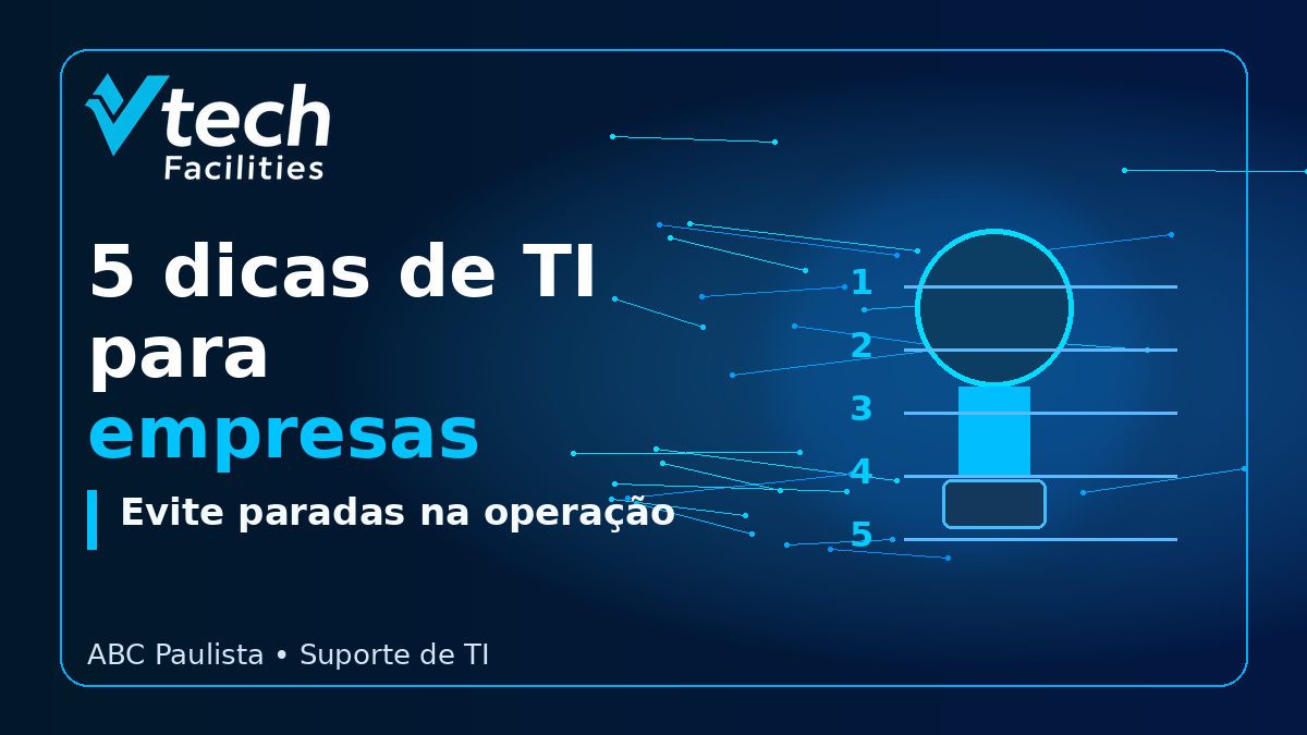 Dicas de TI para empresas no ABC Paulista com suporte da Vtech Facilities