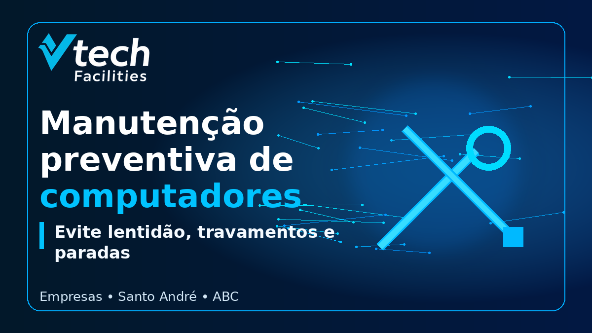 Manutenção preventiva de computadores em Santo André para empresas com a Vtech Facilities