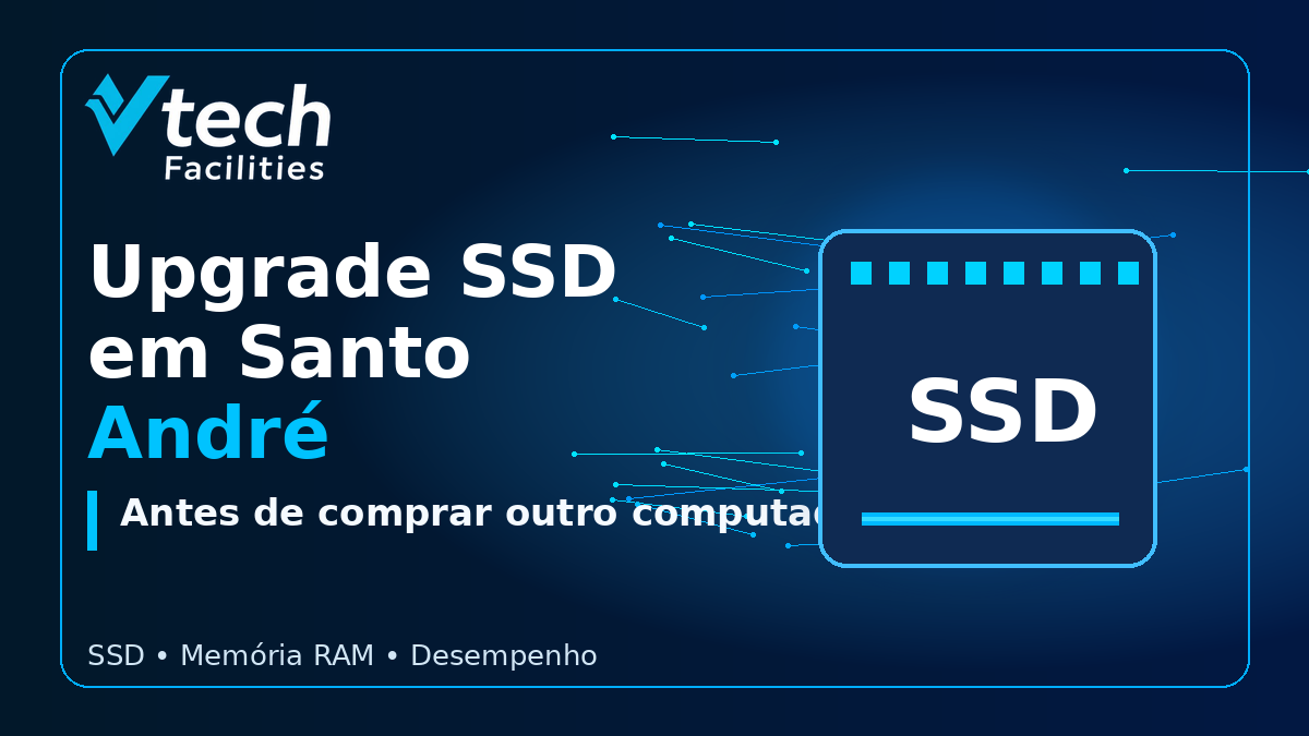 Upgrade SSD em Santo André para melhorar desempenho de computadores com a Vtech Facilities